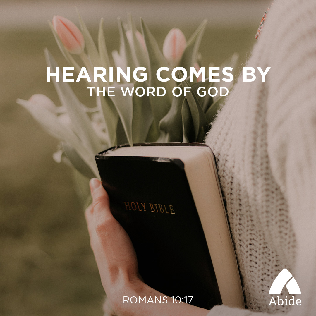 faith-comes-by-hearing-romans-10-17-abide