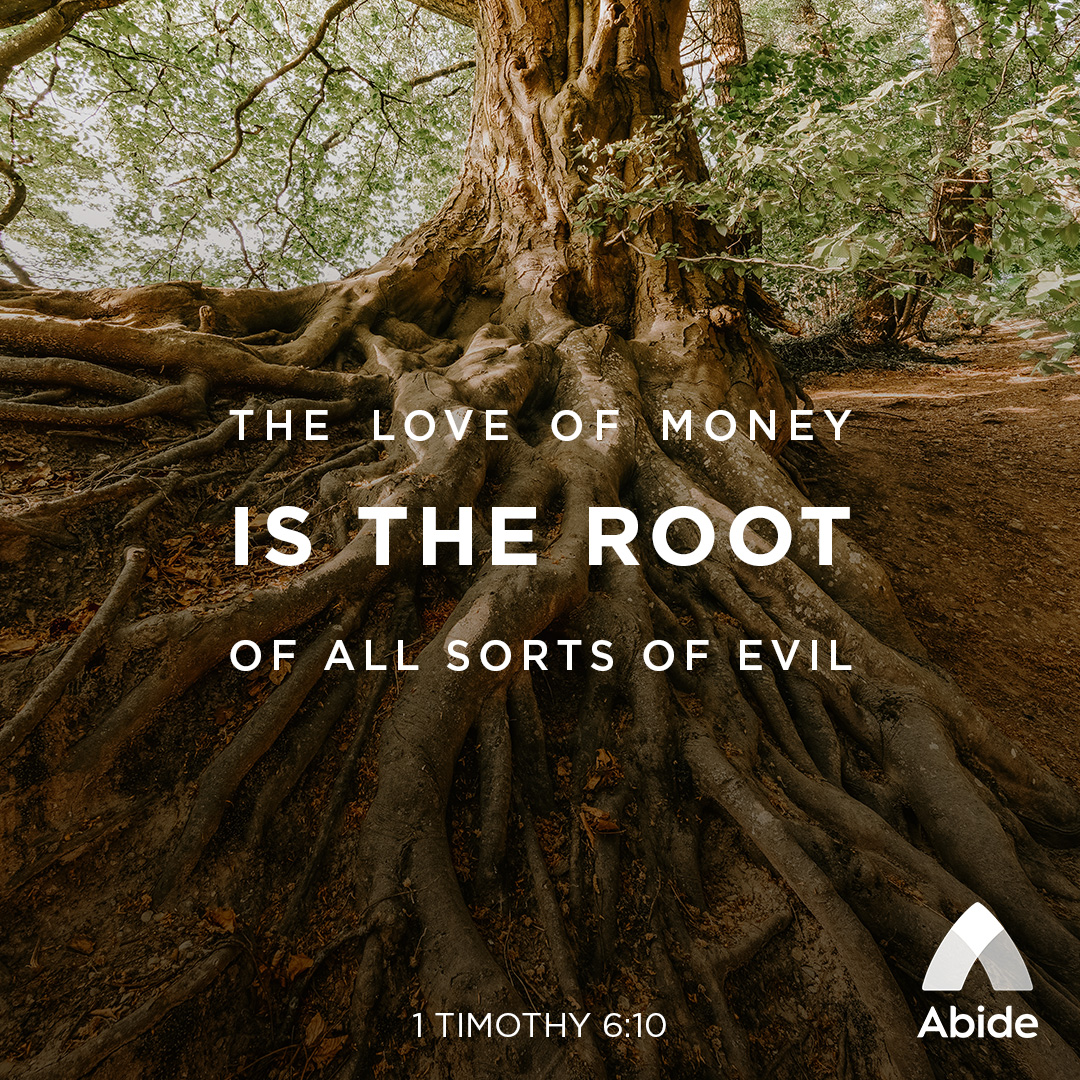 The Love Of Money Is The Root Of All Evil 1 Timothy 6 10 Abide