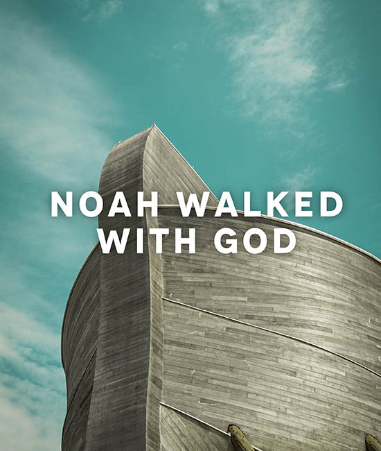 noah-walked-with-god-genesis-6-9-abide